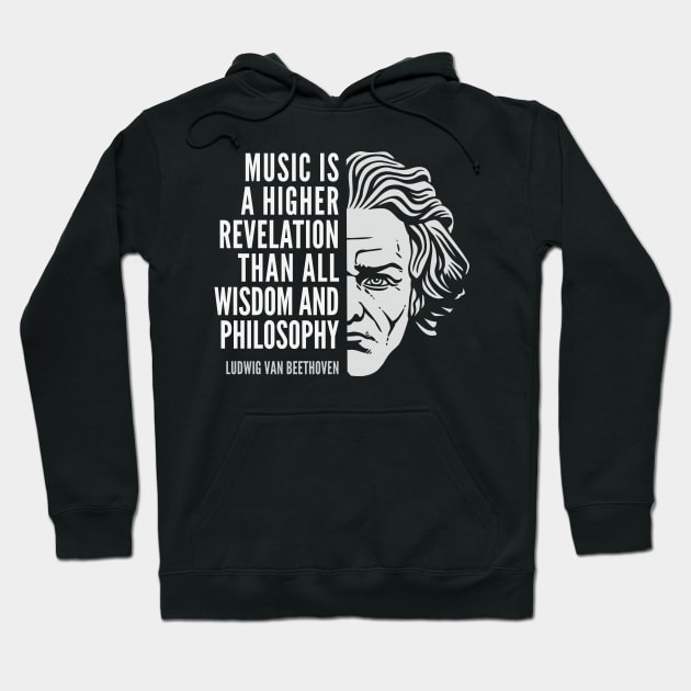 Ludwig van Beethoven Inspirational Quote: Music Is A Higher Revelation Hoodie by Elvdant